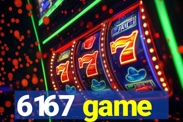 6167 game